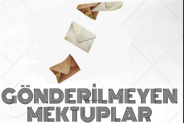 “Gönderilemeyen Mektuplar” seyirci ile buluşuyor