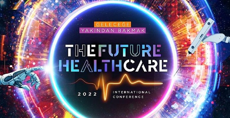 The Future Healthcare İstanbul 2022 Konferansı Başlıyor