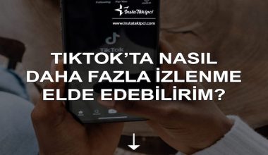 TikTok’ta Nasıl Daha Fazla İzlenme Elde Edebilirim?