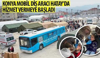 Konya Mobil Diş Aracı Hatay'da Hizmet Vermeye Başladı