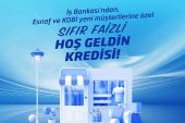 İş Bankası'ndan sıfır faizli “Hoş Geldin Kredisi"