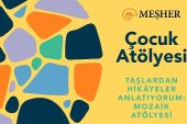 Meşher Çocukları Mozaik Atölyesine Davet Ediyor