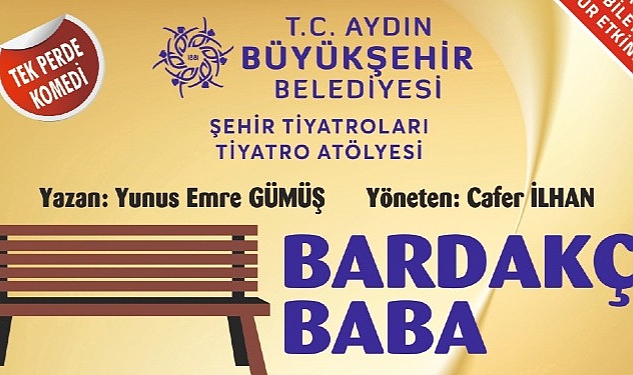 Bugüne kadar binlerce tiyatroseveri birbirinden güzel oyunlarla buluşturan Aydın Büyükşehir Belediyesi Şehir Tiyatrosu, “Bardakçı Baba"  oyunu ile perde diyecek