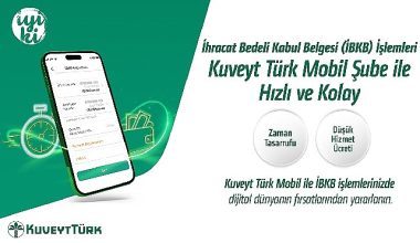 “İhracat Bedeli Kabul Belgesi" işlemleri Kuveyt Türk Mobil Şube ile daha hızlı ve kolay