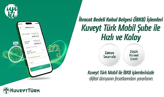 “İhracat Bedeli Kabul Belgesi" işlemleri Kuveyt Türk Mobil Şube ile daha hızlı ve kolay