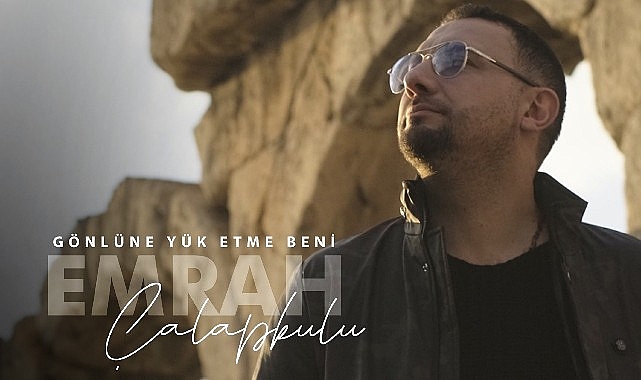 “Gönlüne Yük Etme Beni” ile Emrah Çalapkulu'dan duygusal bir hit