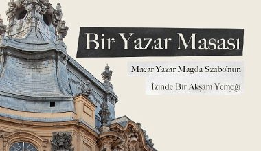 Macar Yazar Magda Szabó'nun İzinde Bir Akşam Yemeği