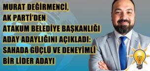 Murat Değirmenci, AK Parti’den Atakum İlçesi Belediye Başkanlığı Aday Adaylığını Açıkladı: Sahada Güçlü ve Deneyimli Bir Lider Adayı