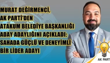 Murat Değirmenci, AK Parti’den Atakum İlçesi Belediye Başkanlığı Aday Adaylığını Açıkladı: Sahada Güçlü ve Deneyimli Bir Lider Adayı