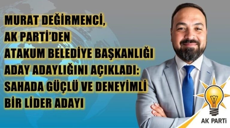 Murat Değirmenci, AK Parti’den Atakum İlçesi Belediye Başkanlığı Aday Adaylığını Açıkladı: Sahada Güçlü ve Deneyimli Bir Lider Adayı