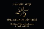 Anadolu Ateşi'nden Dev Kadroyla Beşiktaş Stadyumu'nda 25. Yıl Özel Gösterisi