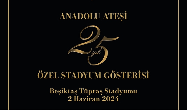 Anadolu Ateşi'nden Dev Kadroyla Beşiktaş Stadyumu'nda 25. Yıl Özel Gösterisi