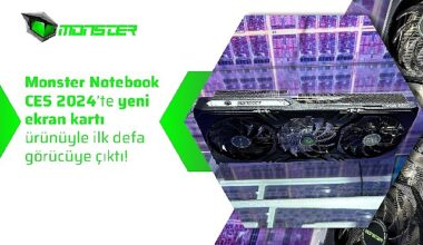 Monster Notebook CES 2024'te yeni ekran kartı ürünüyle ilk defa görücüye çıktı!