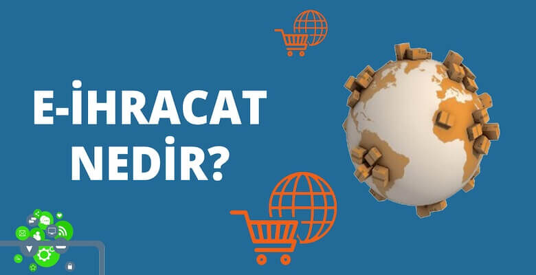 E-İhracat Nedir, E-İhracat Nasıl Yapılır?