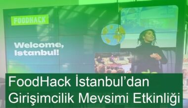 FoodHack İstanbul Girişimcilik Mevsimi Etkinliğini Gerçekleştirdi!