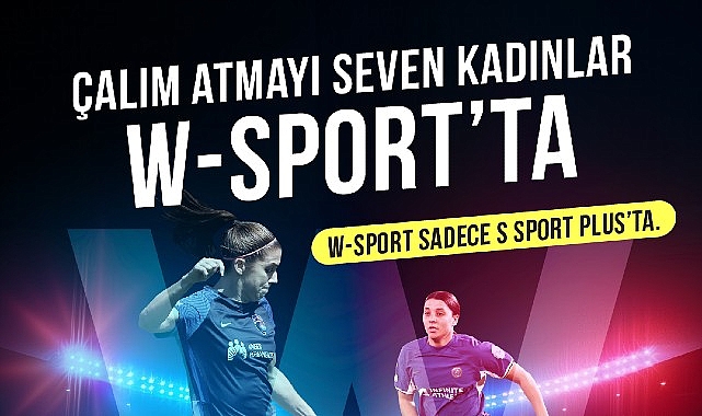 S Sport Plus, 8 Mart Kadınlar Gününü W-Sport ile Kutluyor