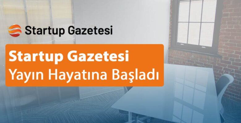Startup Gazetesi Yayın Hayatına Başladı