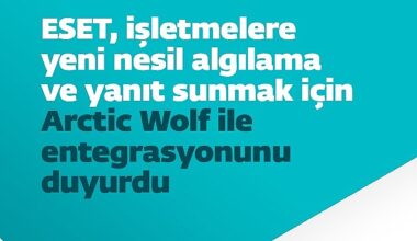 ESET, işletmelere yeni nesil algılama ve yanıt sunmak için Arctic Wolf ile entegrasyonunu duyurdu