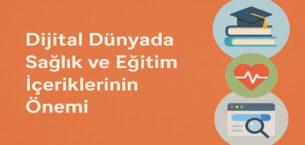Dijital Dünyada Sağlık ve Eğitim İçeriklerinin Önemi