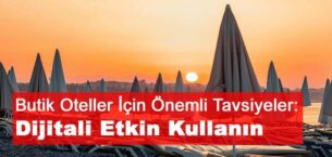 Butik Oteller İçin Önemli Tavsiyeler: Dijitali Etkin Kullanın