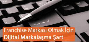 Franchise Markası Olmak için Dijital Markalaşma Şart