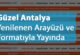 Güzel Antalya Yenilenen Arayüzü ve Formatıyla Yayında