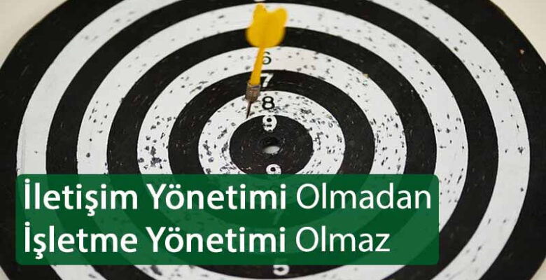 İletişim Yönetimi Olmadan İşletme Yönetimi Olmaz