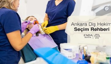 Ankara Diş Hekimi Seçim Rehberi: İyi Bir Klinikte Olması Gerekenler ve Sunulan Tedaviler