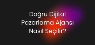 Doğru Dijital Pazarlama Ajansı Nasıl Seçilir?