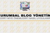 Kurumsal Blog Yönetimi Nedir? Niye Önemlidir? Kurumsal Blog Yönetimi Nasıl Yapılır?