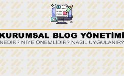 Kurumsal Blog Yönetimi Nedir? Niye Önemlidir? Kurumsal Blog Yönetimi Nasıl Yapılır?
