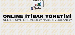 Online İtibar Yönetimi Nedir? Niye Önemlidir? Online İtibar Yönetimi Nasıl Uygulanır?