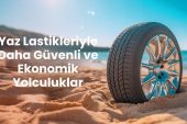 Yaz Lastikleriyle Daha Güvenli ve Ekonomik Yolculuklar