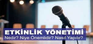 Etkinlik Yönetimi Nedir? Niye Önemlidir? Etkinlik Yönetimi Nasıl Yapılır?