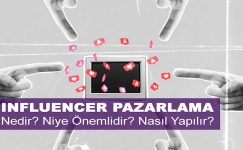 Infleuncer Pazarlama Nedir? Niye Önemlidir? Influencer Pazarlama Nasıl Yapılır?