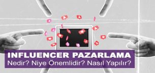 Infleuncer Pazarlama Nedir? Niye Önemlidir? Influencer Pazarlama Nasıl Yapılır?