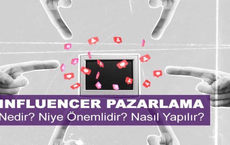 Infleuncer Pazarlama Nedir? Niye Önemlidir? Influencer Pazarlama Nasıl Yapılır?