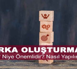 Marka Oluşturma Nedir? Niye Önemlidir? Marka Oluşturma Nasıl Yapılır?