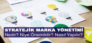 Stratejik Marka Yönetimi Nedir? Niye Önemlidir? Stratejik Marka Yönetimi Nasıl Yapılır?