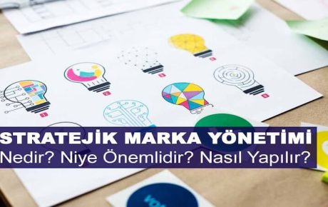 Stratejik Marka Yönetimi Nedir? Niye Önemlidir? Stratejik Marka Yönetimi Nasıl Yapılır?
