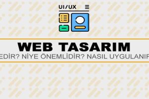 Web Tasarım Nedir? Niye Önemlidir? Web Tasarım Nasıl Yapılır?