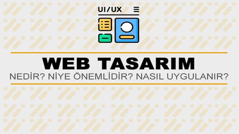 Web Tasarım Nedir? Niye Önemlidir? Web Tasarım Nasıl Yapılır?