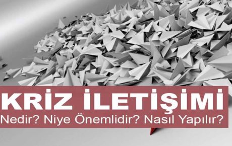 Kriz İletişimi Nedir? Kriz İletişimi Niye Önemlidir? Kriz İletişimi Nasıl Yapılır?