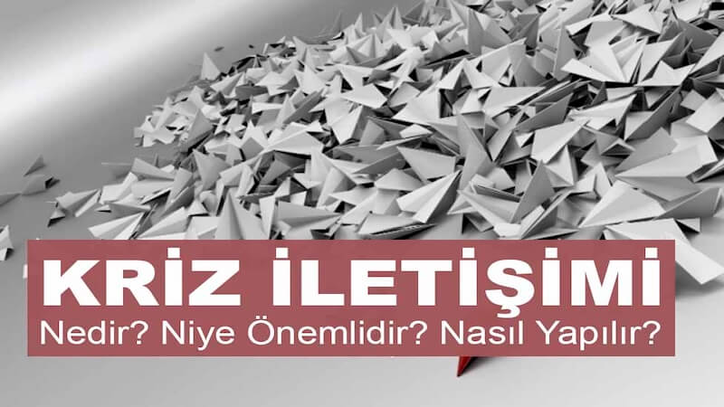 Kriz İletişimi Nedir? Kriz İletişimi Niye Önemlidir? Kriz İletişimi Nasıl Yapılır?