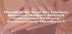 Manikürde Yeni Bir Dönem Başlıyor Neden Bilinçli Tüketiciler TPO’suz Seçeneklere Yöneliyor