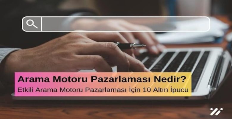 Arama Motoru Optimizasyonu (SEO) Nedir? Etkili SEO İçin 10 Altın İpucu