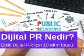 Dijital PR Nedir? Etkili Dijital PR İçin 10 Altın İpucu