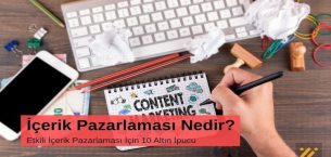 İçerik Pazarlaması Nedir? Etkili İçerik Pazarlaması İçin 10 Altın İpucu