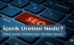 İçerik Üretimi Nedir? İçerik Üretimi İçin 10 Altın İpucu