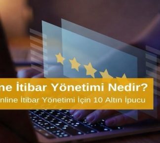 Online İtibar Yönetimi Nedir? Etkili Online İtibar Yönetimi İçin 10 Altın İpucu